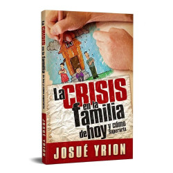 La Crisis En La Familia De Hoy Y Como Superarla.- Josue Yrion